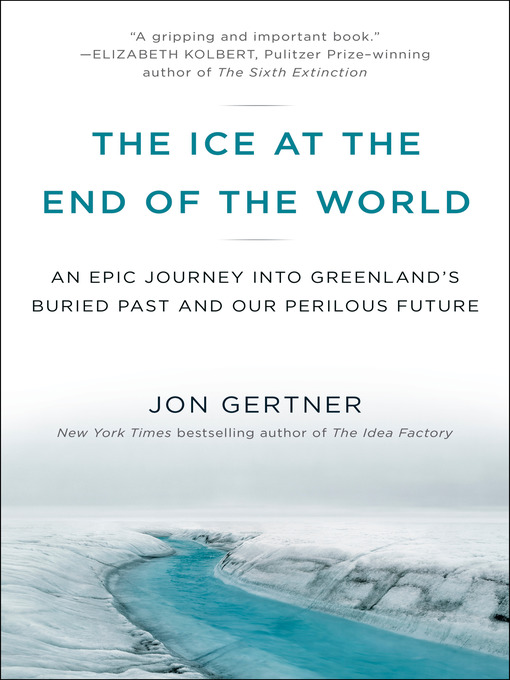 Title details for The Ice at the End of the World by Jon Gertner - Available